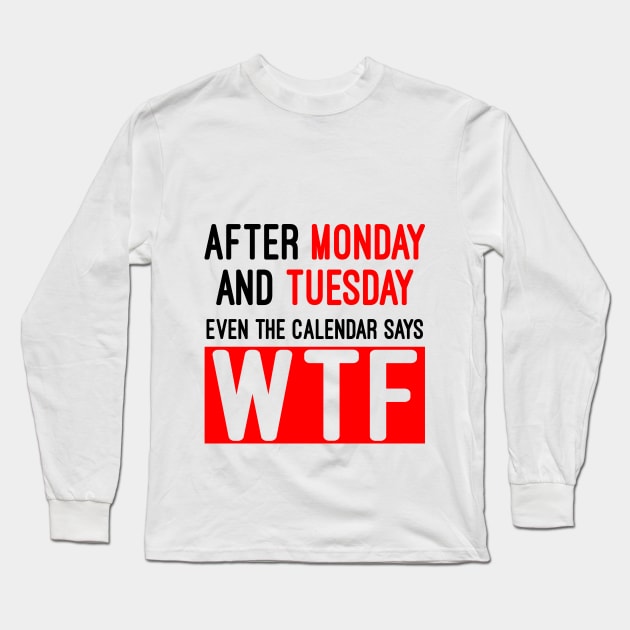 Even the calendar says WTF Long Sleeve T-Shirt by AK production